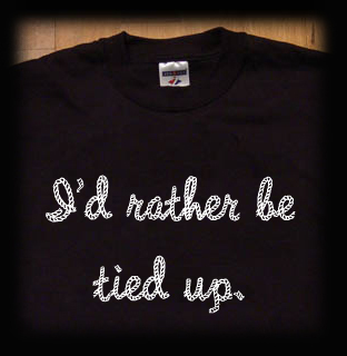 I'd rather be tied up t shirt